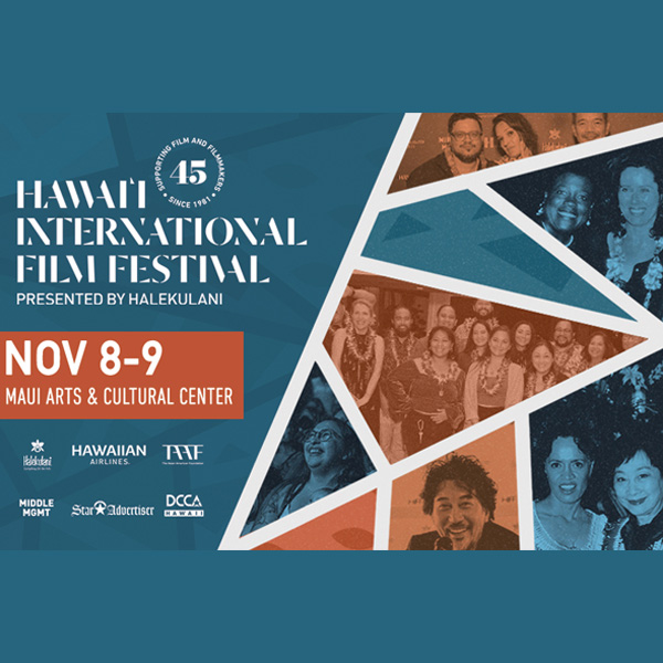 The 45th Annual Hawai'i International Film Festival<br />
Maui Arts & Cultural Center